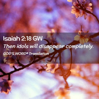 Picture 02 - Isaiah 2:18 GW - Then idols will disappear - Bible Verse Picture
