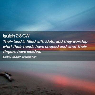 Picture 02 - Isaiah 2:8 GW - Their land is filled with idols, and they worship - Bible Verse Picture