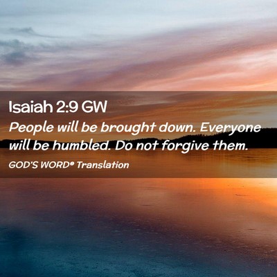Picture 02 - Isaiah 2:9 GW - People will be brought down. Everyone will be - Bible Verse Picture
