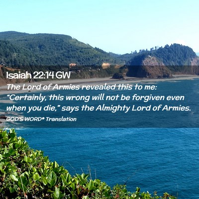 Picture 02 - Isaiah 22:14 GW - The Lord of Armies revealed this to me: - Bible Verse Picture