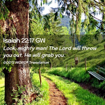 Picture 02 - Isaiah 22:17 GW - Look, mighty man! The Lord will throw you out. He - Bible Verse Picture
