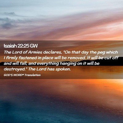 Picture 02 - Isaiah 22:25 GW - The Lord of Armies declares, “On that day the - Bible Verse Picture