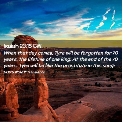 Picture 02 - Isaiah 23:15 GW - When that day comes, Tyre will be forgotten for - Bible Verse Picture
