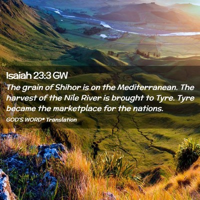 Picture 02 - Isaiah 23:3 GW - The grain of Shihor is on the Mediterranean. The - Bible Verse Picture