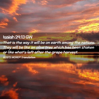 Picture 02 - Isaiah 24:13 GW - That is the way it will be on earth among the - Bible Verse Picture