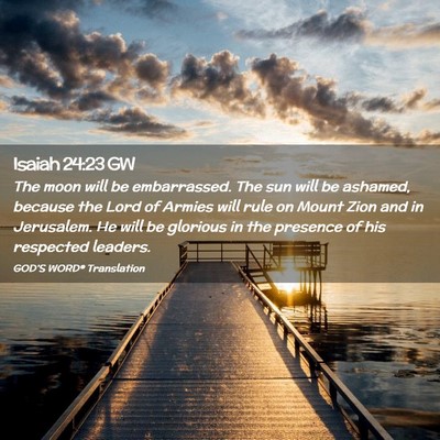 Picture 02 - Isaiah 24:23 GW - The moon will be embarrassed. The sun will be - Bible Verse Picture