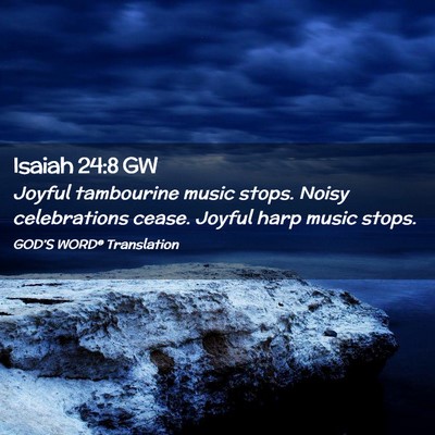 Picture 02 - Isaiah 24:8 GW - Joyful tambourine music stops. Noisy celebrations - Bible Verse Picture