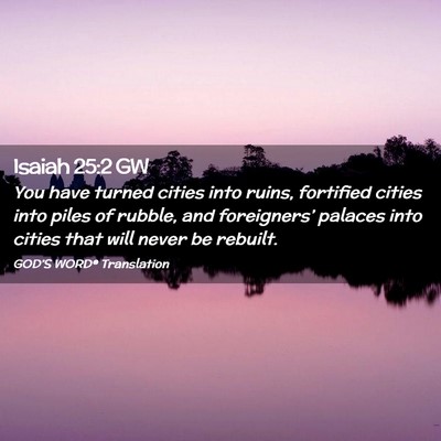 Picture 02 - Isaiah 25:2 GW - You have turned cities into ruins, fortified - Bible Verse Picture