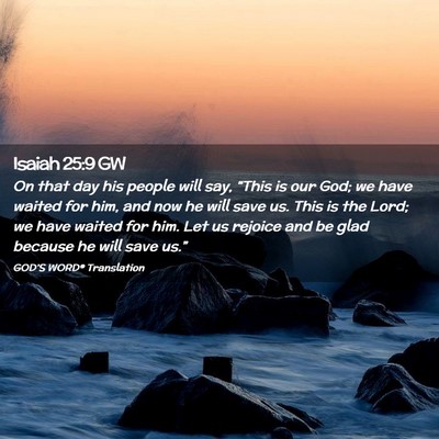 Picture 02 - Isaiah 25:9 GW - On that day his people will say, “This is our - Bible Verse Picture