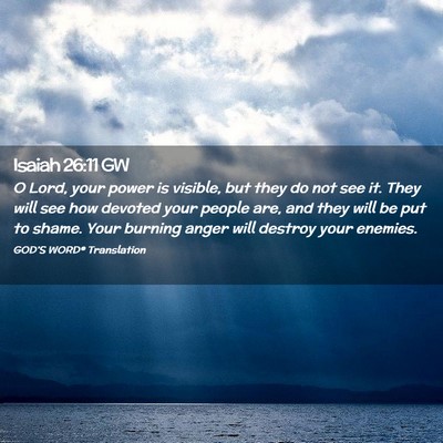 Picture 02 - Isaiah 26:11 GW - O Lord, your power is visible, but they do not - Bible Verse Picture
