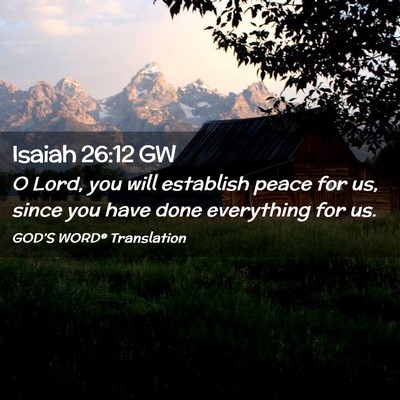 Picture 02 - Isaiah 26:12 GW - O Lord, you will establish peace for us, since - Bible Verse Picture