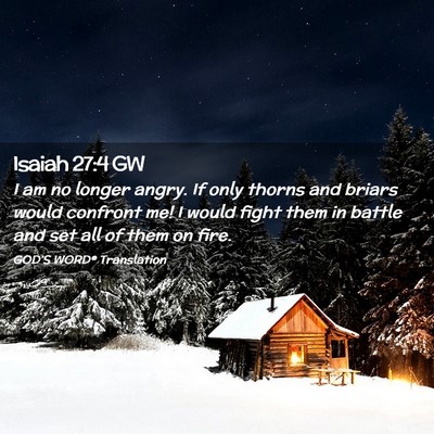 Picture 02 - Isaiah 27:4 GW - I am no longer angry. If only thorns and briars - Bible Verse Picture