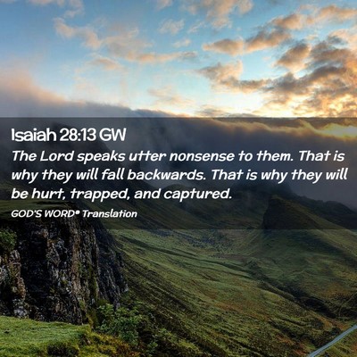 Picture 02 - Isaiah 28:13 GW - The Lord speaks utter nonsense to them. That is - Bible Verse Picture