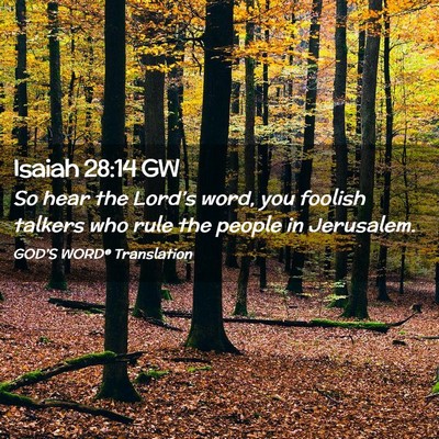 Picture 02 - Isaiah 28:14 GW - So hear the Lord’s word, you foolish talkers - Bible Verse Picture