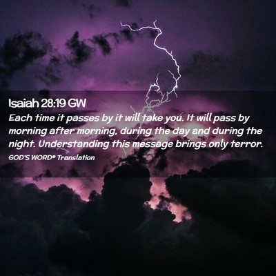 Picture 02 - Isaiah 28:19 GW - Each time it passes by it will take you. It will - Bible Verse Picture