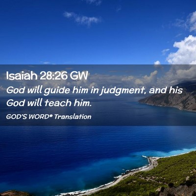 Picture 02 - Isaiah 28:26 GW - God will guide him in judgment, and his God will - Bible Verse Picture
