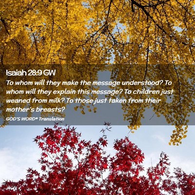 Picture 02 - Isaiah 28:9 GW - To whom will they make the message understood? To - Bible Verse Picture