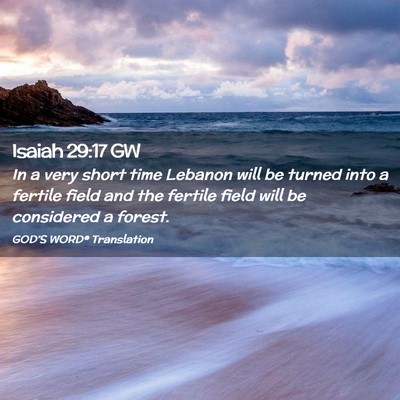 Picture 02 - Isaiah 29:17 GW - In a very short time Lebanon will be turned into - Bible Verse Picture