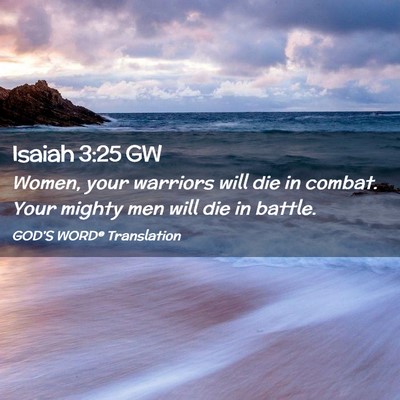 Picture 02 - Isaiah 3:25 GW - Women, your warriors will die in combat. Your - Bible Verse Picture
