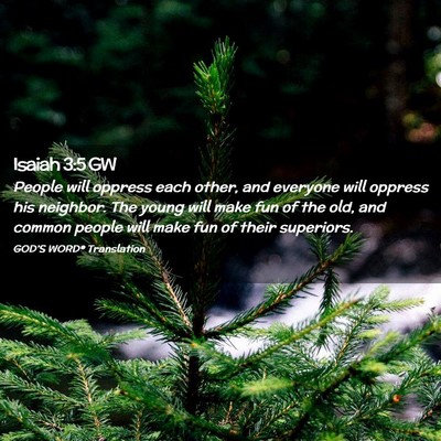 Picture 02 - Isaiah 3:5 GW - People will oppress each other, and everyone will - Bible Verse Picture