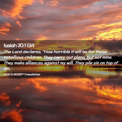 Picture 02 - Isaiah 30:1 GW - The Lord declares, “How horrible it will be for - Bible Verse Picture