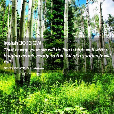 Picture 02 - Isaiah 30:13 GW - That is why your sin will be like a high wall - Bible Verse Picture