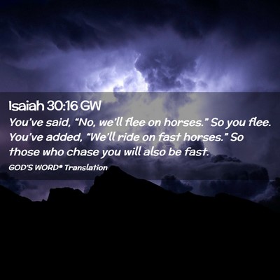 Picture 02 - Isaiah 30:16 GW - You’ve said, “No, we’ll flee on horses.” - Bible Verse Picture