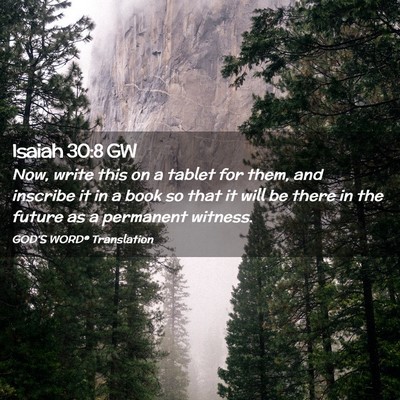 Picture 02 - Isaiah 30:8 GW - Now, write this on a tablet for them, and - Bible Verse Picture