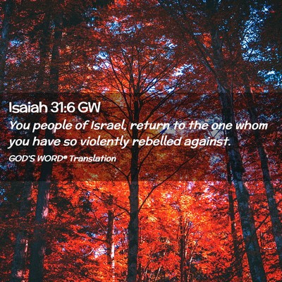 Picture 02 - Isaiah 31:6 GW - You people of Israel, return to the one whom you - Bible Verse Picture