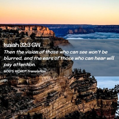 Picture 02 - Isaiah 32:3 GW - Then the vision of those who can see won’t be - Bible Verse Picture