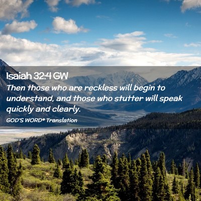 Picture 02 - Isaiah 32:4 GW - Then those who are reckless will begin to - Bible Verse Picture