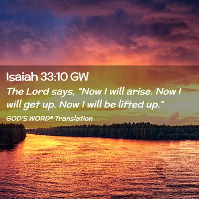 Picture 02 - Isaiah 33:10 GW - The Lord says, “Now I will arise. Now I will - Bible Verse Picture