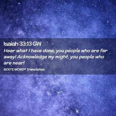 Picture 02 - Isaiah 33:13 GW - Hear what I have done, you people who are far - Bible Verse Picture