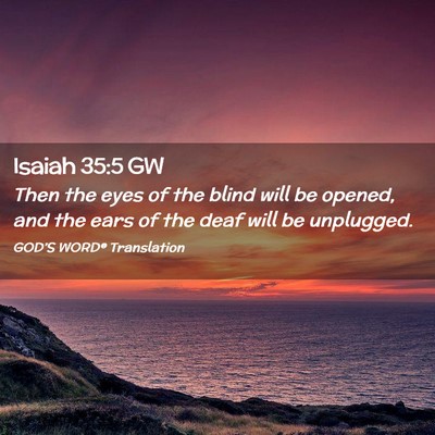 Picture 02 - Isaiah 35:5 GW - Then the eyes of the blind will be opened, and - Bible Verse Picture
