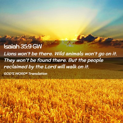 Picture 02 - Isaiah 35:9 GW - Lions won’t be there. Wild animals won’t go - Bible Verse Picture