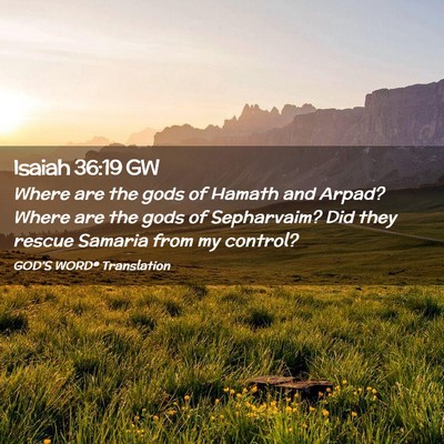 Picture 02 - Isaiah 36:19 GW - Where are the gods of Hamath and Arpad? Where are - Bible Verse Picture