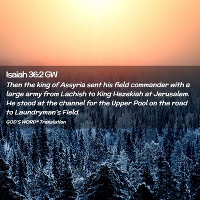 Picture 02 - Isaiah 36:2 GW - Then the king of Assyria sent his field commander - Bible Verse Picture