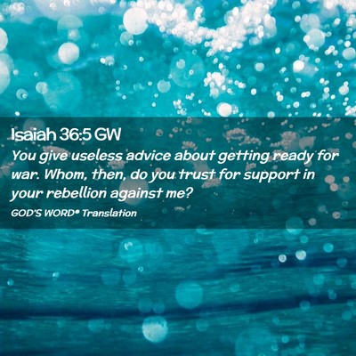 Picture 02 - Isaiah 36:5 GW - You give useless advice about getting ready for - Bible Verse Picture