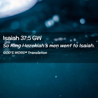 Picture 02 - Isaiah 37:5 GW - So King Hezekiah’s men went to - Bible Verse Picture