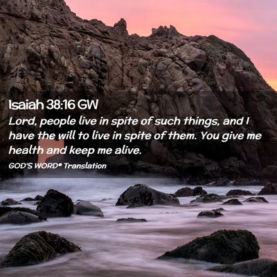 Picture 02 - Isaiah 38:16 GW - Lord, people live in spite of such things, and I - Bible Verse Picture