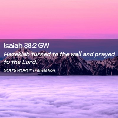 Picture 02 - Isaiah 38:2 GW - Hezekiah turned to the wall and prayed to the - Bible Verse Picture