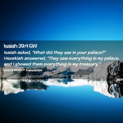 Picture 02 - Isaiah 39:4 GW - Isaiah asked, “What did they see in your - Bible Verse Picture