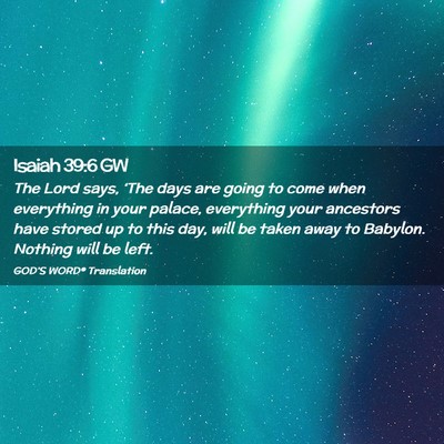 Picture 02 - Isaiah 39:6 GW - The Lord says, ‘The days are going to come when - Bible Verse Picture