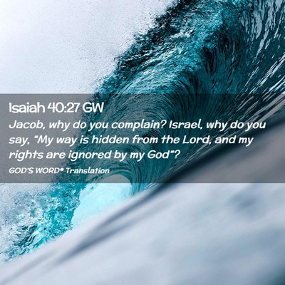 Picture 02 - Isaiah 40:27 GW - Jacob, why do you complain? Israel, why do you - Bible Verse Picture