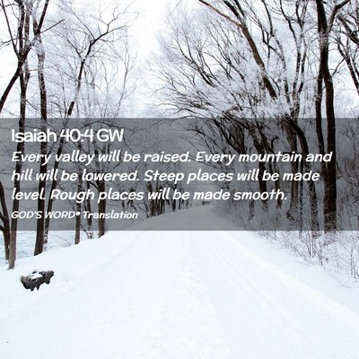 Picture 02 - Isaiah 40:4 GW - Every valley will be raised. Every mountain and - Bible Verse Picture