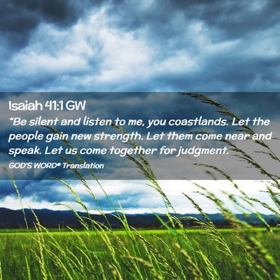 Picture 02 - Isaiah 41:1 GW - “Be silent and listen to me, you coastlands. - Bible Verse Picture