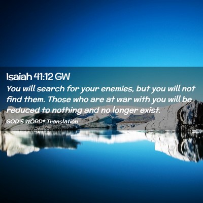 Picture 02 - Isaiah 41:12 GW - You will search for your enemies, but you will - Bible Verse Picture