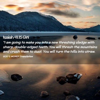 Picture 02 - Isaiah 41:15 GW - “I am going to make you into a new threshing - Bible Verse Picture