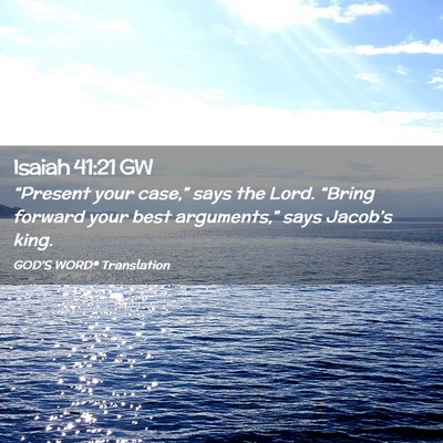 Picture 02 - Isaiah 41:21 GW - “Present your case,” says the Lord. “Bring - Bible Verse Picture