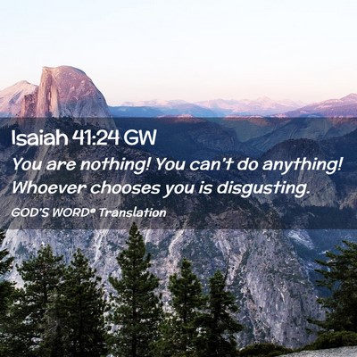 Picture 02 - Isaiah 41:24 GW - You are nothing! You can’t do anything! Whoever - Bible Verse Picture